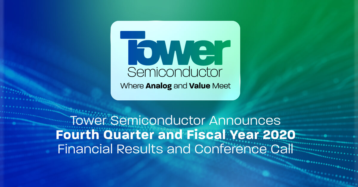 Tower Semiconductor Announces Fourth Quarter and Fiscal Year 2020 Financial Results and Conference Call