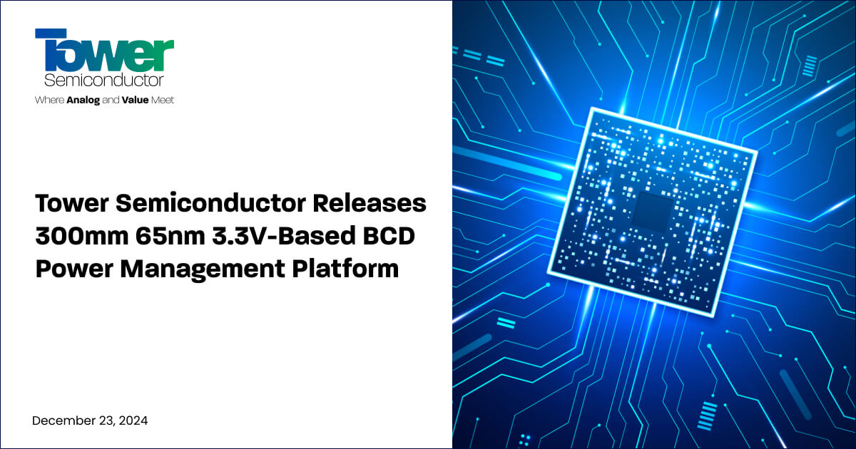 Tower Semiconductor Releases 300mm 65nm 3.3V-Based BCD Power Management Platform