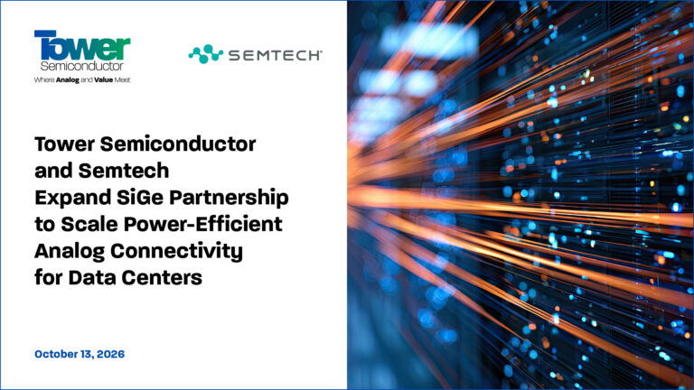 Tower Semiconductor and Semtech Expand SiGe Partnership to Scale Power-Efficient Analog Connectivity for Data Centers
