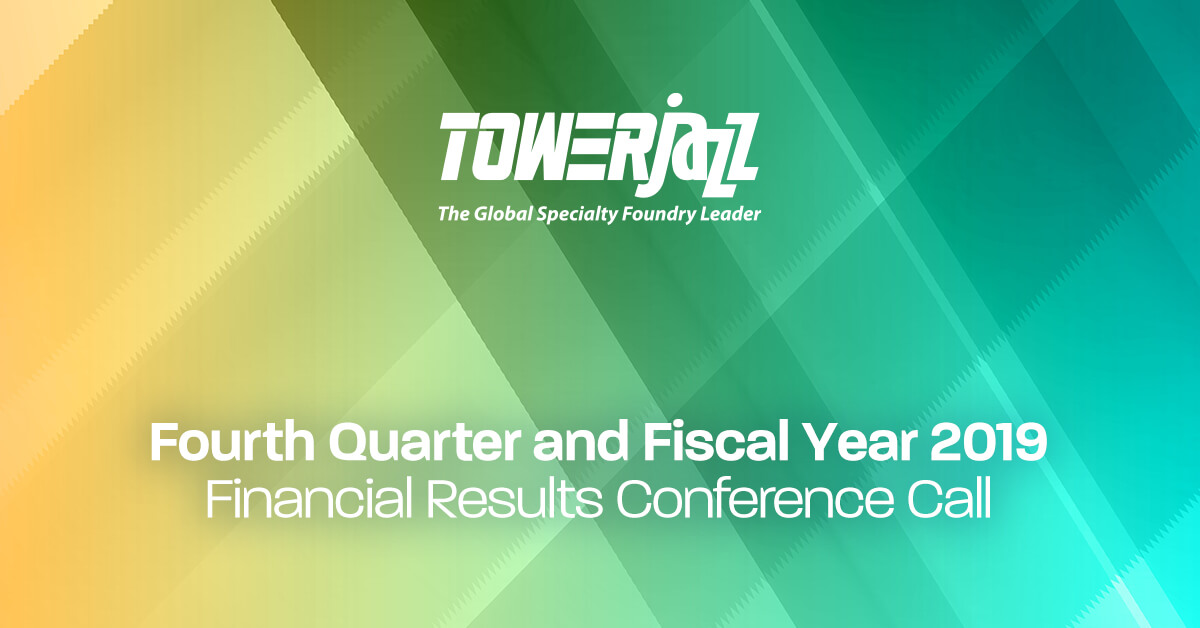TowerJazz Announces Fourth Quarter and Fiscal Year 2019 Financial Results Conference Call