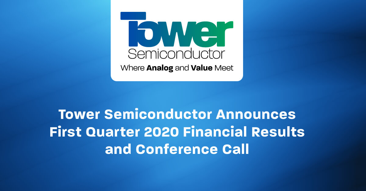 Tower Semiconductor Announces First Quarter 2020 Financial Results and Conference Call