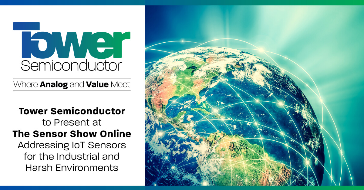 Tower Semiconductor to Present at the Sensor Show Online Addressing IoT Sensors for the Industrial and Harsh Environments