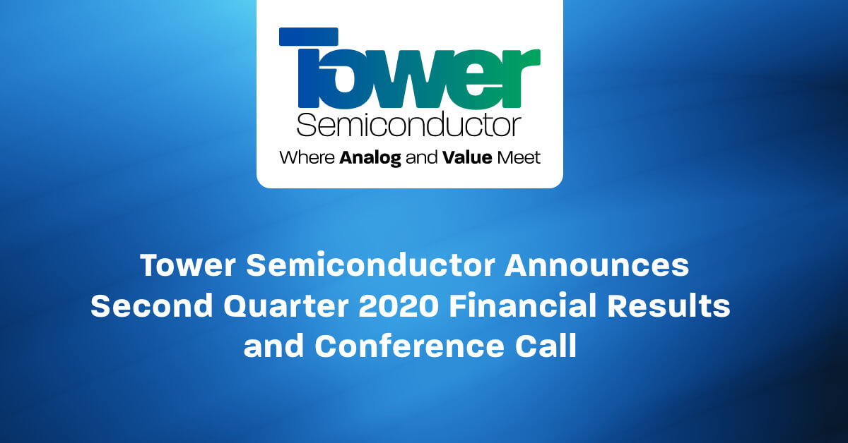 Tower Semiconductor Announces Second Quarter 2020 Financial Results and Conference Call