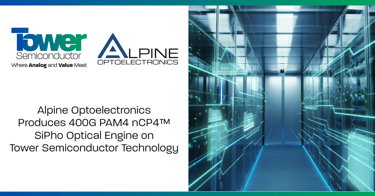 Alpine Optoelectronics Produces 400G PAM4 nCP4™ SiPho Optical Engine on Tower Semiconductor Technology