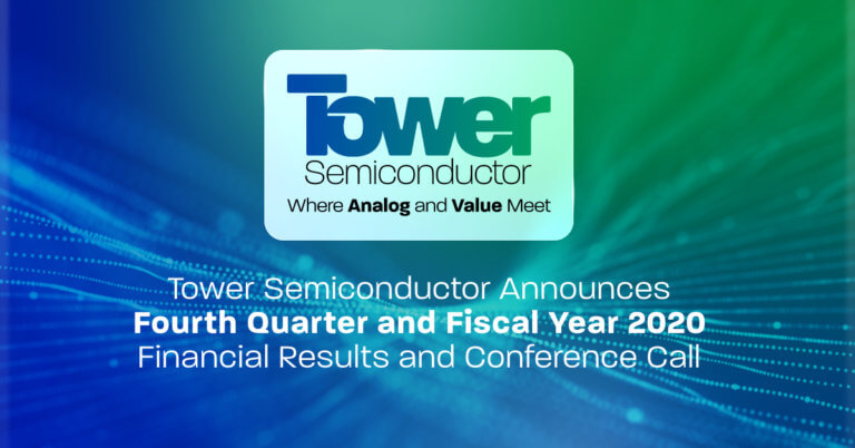 Tower Semiconductor Announces Fourth Quarter and Fiscal Year 2020 Financial Results and Conference Call