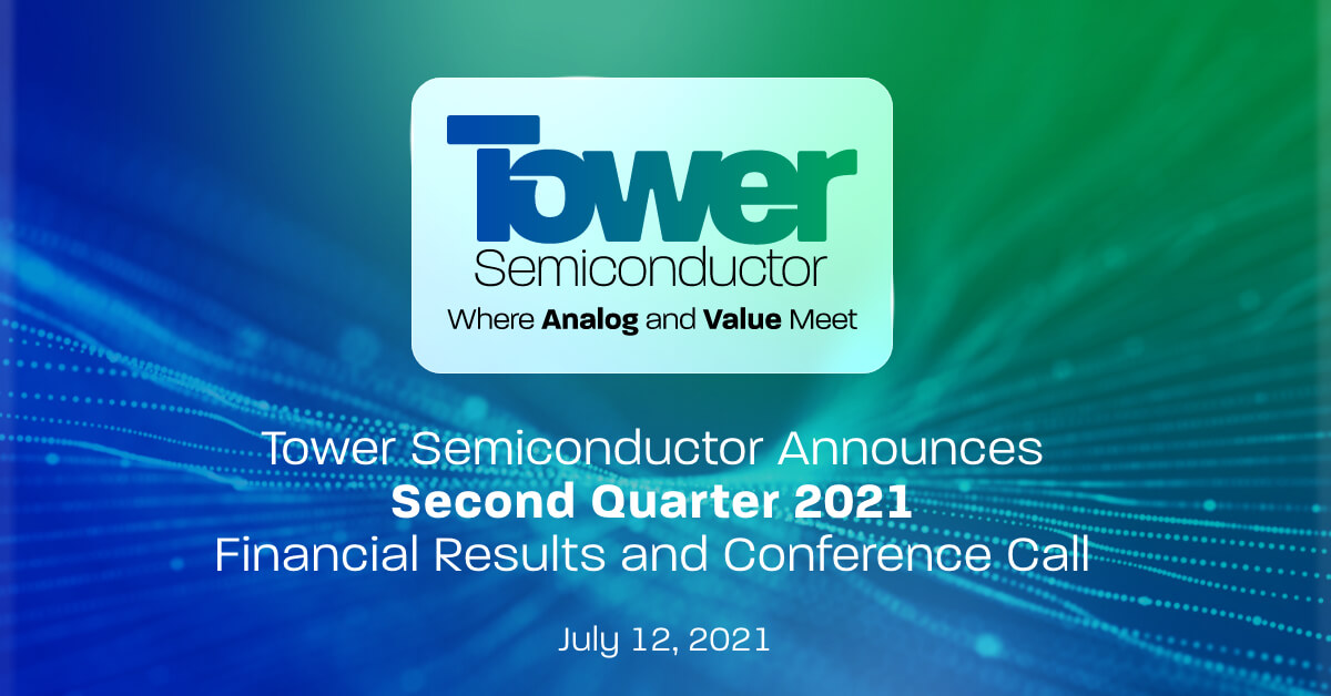 Tower Semiconductor Announces Second Quarter 2021 Financial Results and Conference Call