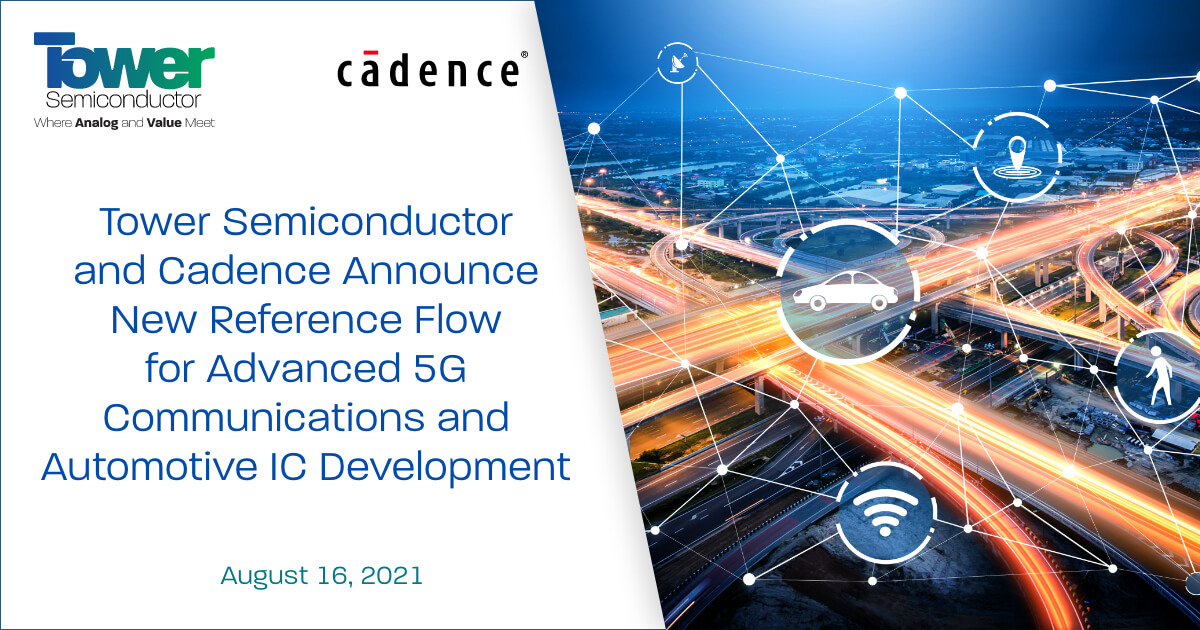 Tower Semiconductor and Cadence Announce New Reference Flow for Advanced 5G Communications and Automotive IC Development