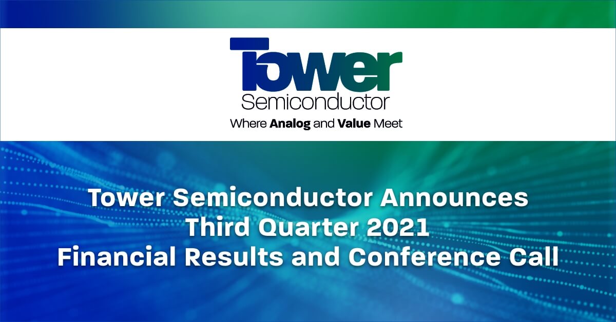 Tower Semiconductor Announces Third Quarter 2021 Financial Results and Conference Call