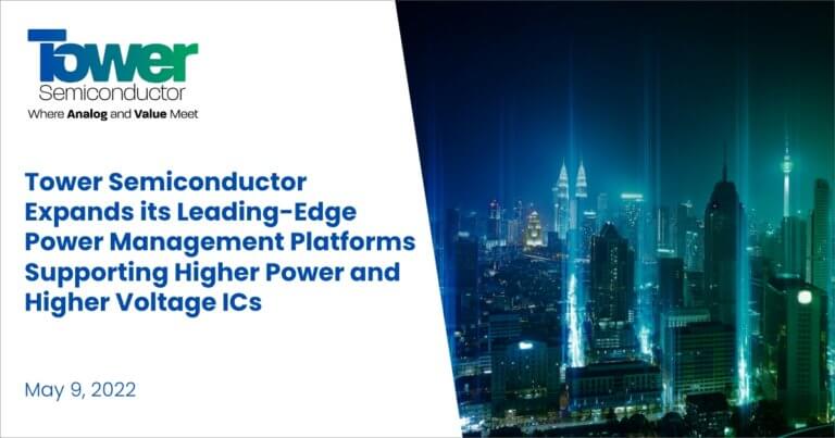 Tower Semiconductor Expands its Leading-Edge Power Management Platforms Supporting Higher Power and Higher Voltage ICs