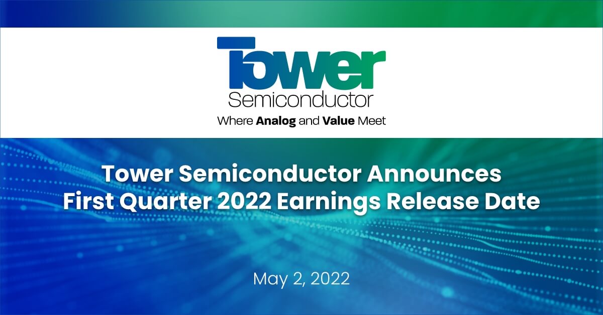 Tower Semiconductor Announces First Quarter 2022 Earnings Release Date