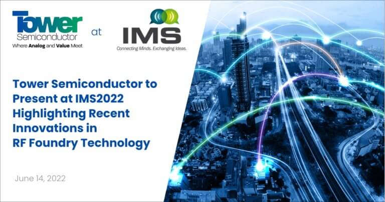 Tower Semiconductor to Present at IMS2022 Highlighting Recent Innovations in RF Foundry Technology