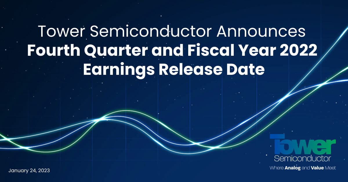 Tower Semiconductor Announces Fourth Quarter and Fiscal Year 2022 Earnings Release Date