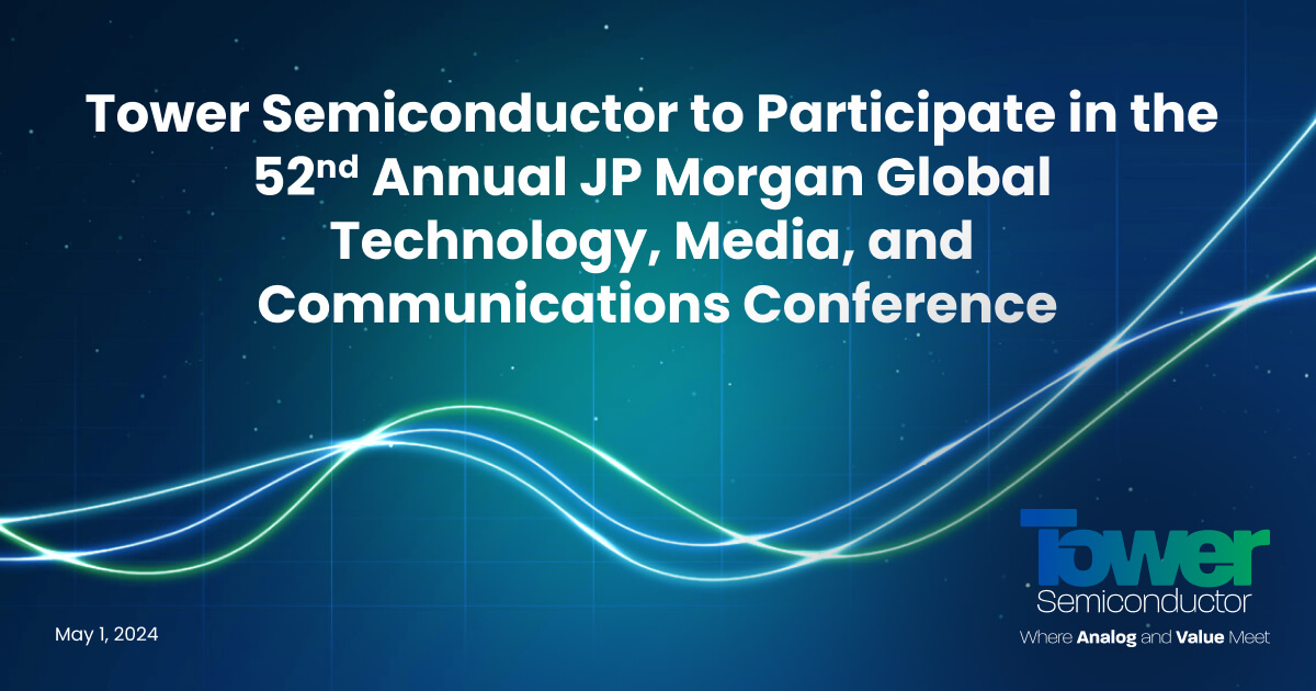 Tower Semiconductor to Participate in the 52nd Annual JP Morgan Global Technology, Media, and Communications Conference