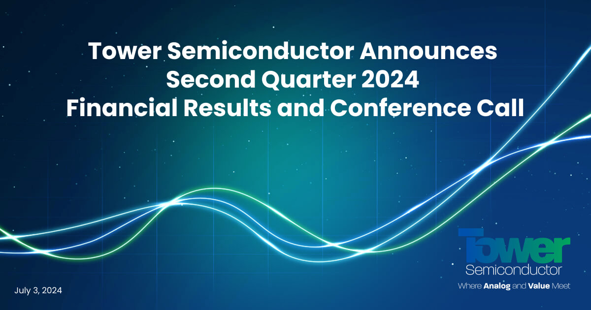 Tower Semiconductor Announces Second Quarter 2024 Financial Results and Conference Call