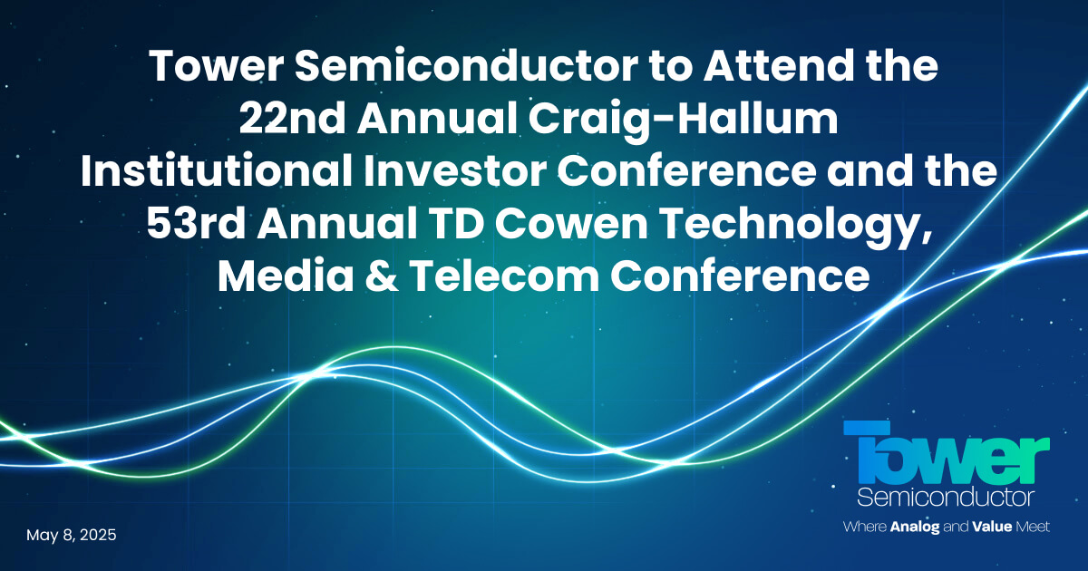 Tower Semiconductor to Attend the 22nd Annual Craig-Hallum Institutional Investor Conference and the 53rd Annual TD Cowen Technology, Media & Telecom Conference