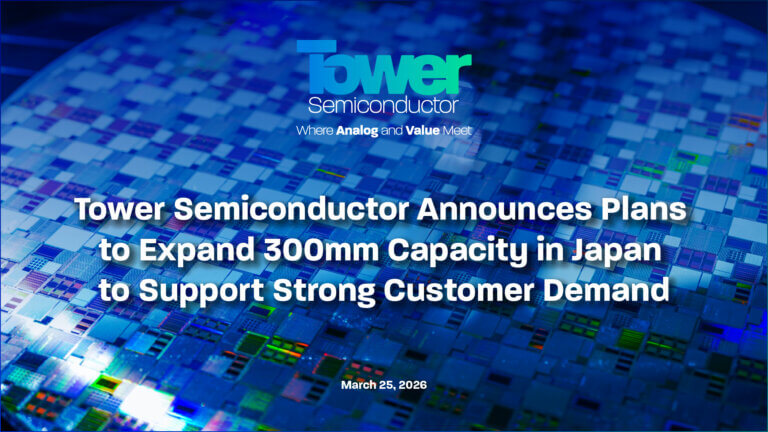 Tower Semiconductor Announces Plans to Expand 300mm Capacity in Japan to Support Strong Customer Demand