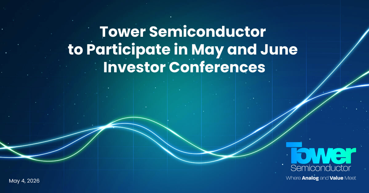 Tower Semiconductor to Participate in May and June Investor Conferences